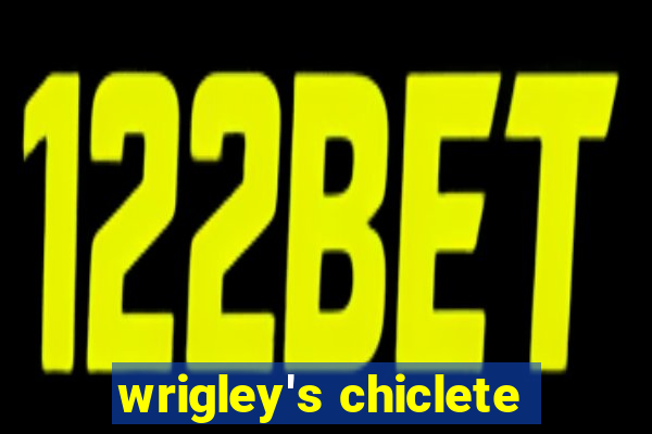 wrigley's chiclete