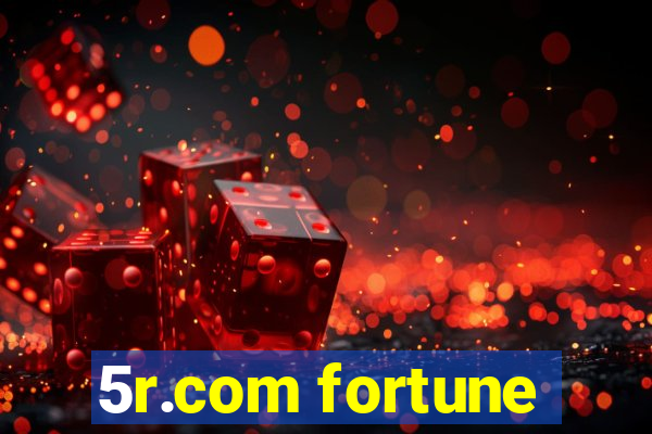 5r.com fortune