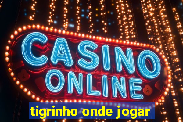 tigrinho onde jogar