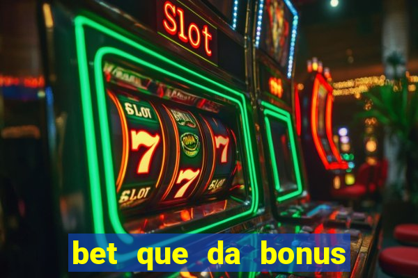 bet que da bonus sem deposito