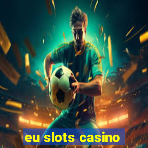 eu slots casino