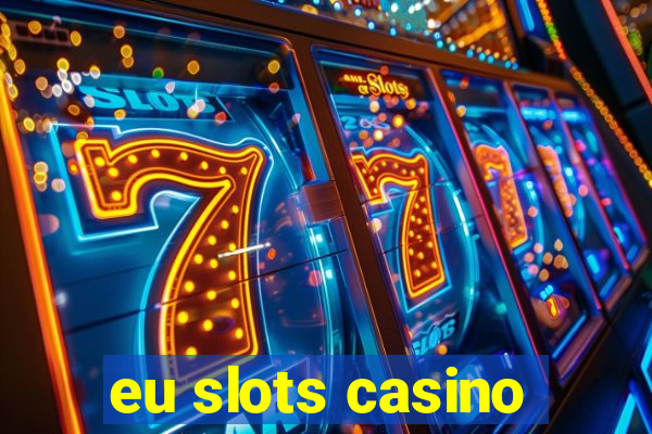 eu slots casino