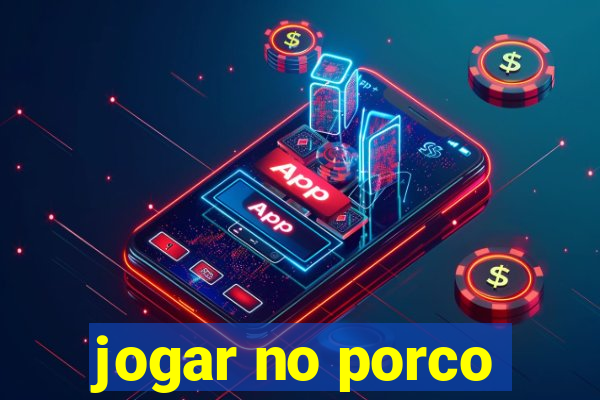 jogar no porco