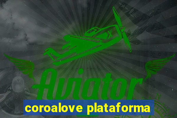 coroalove plataforma