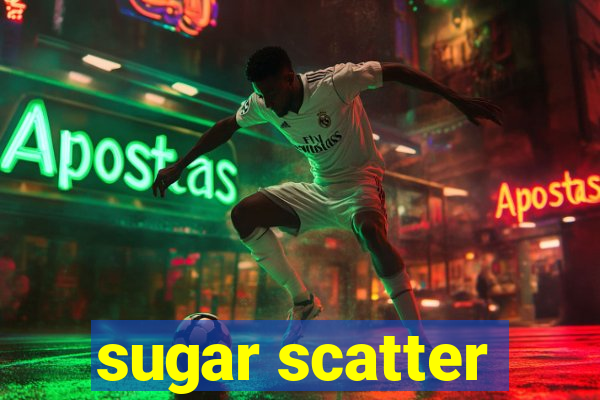 sugar scatter