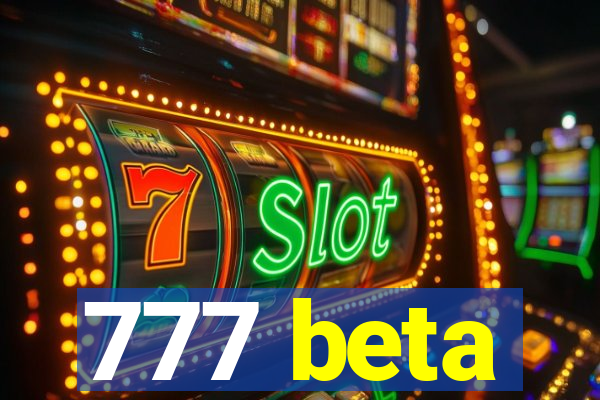 777 beta