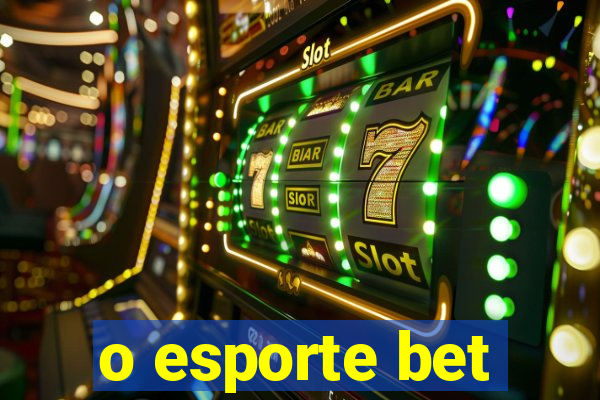 o esporte bet