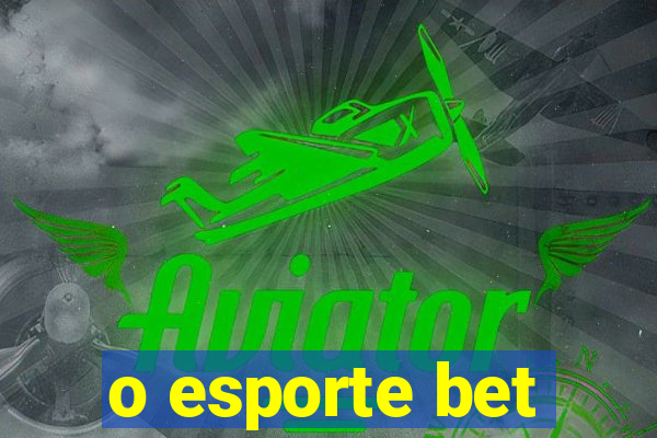 o esporte bet