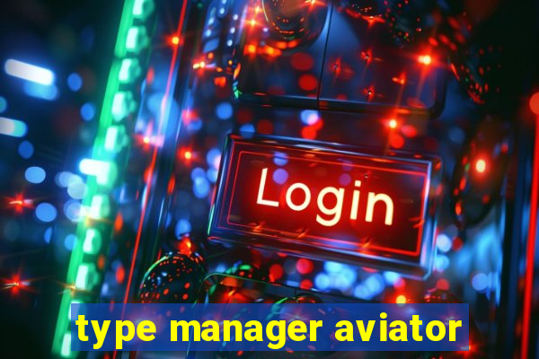 type manager aviator