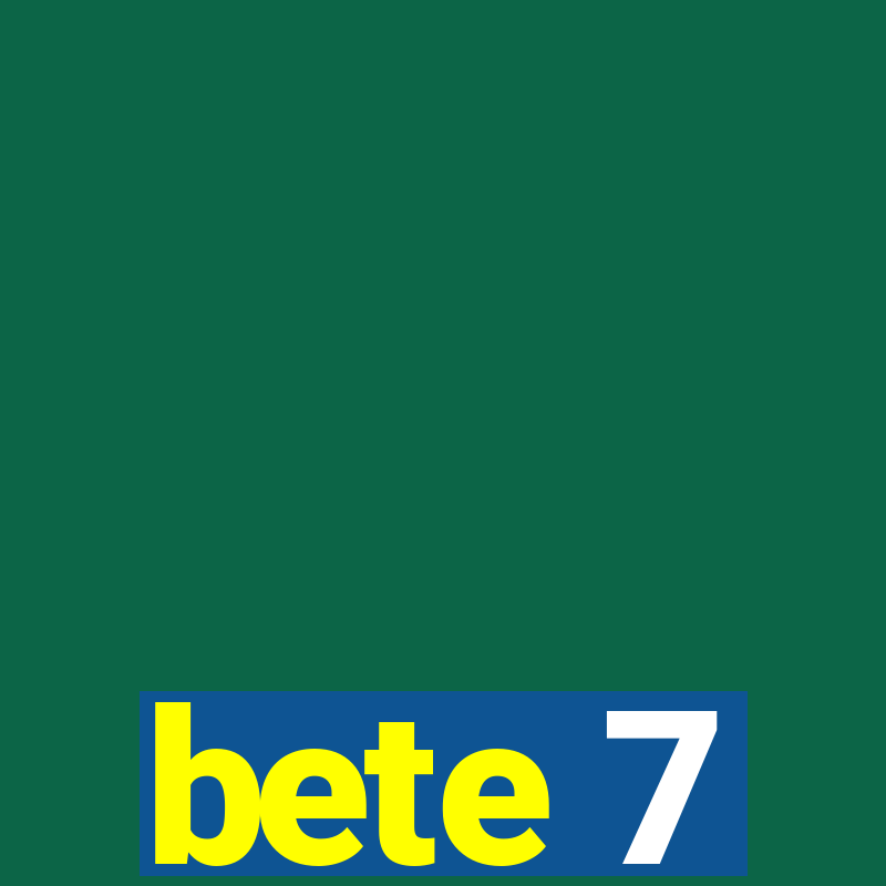 bete 7