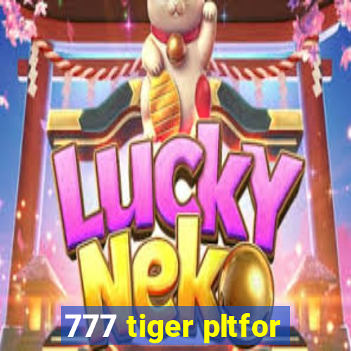 777 tiger pltfor