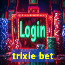 trixie bet