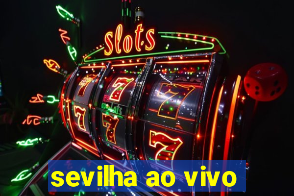 sevilha ao vivo