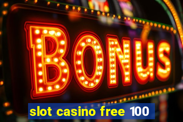 slot casino free 100