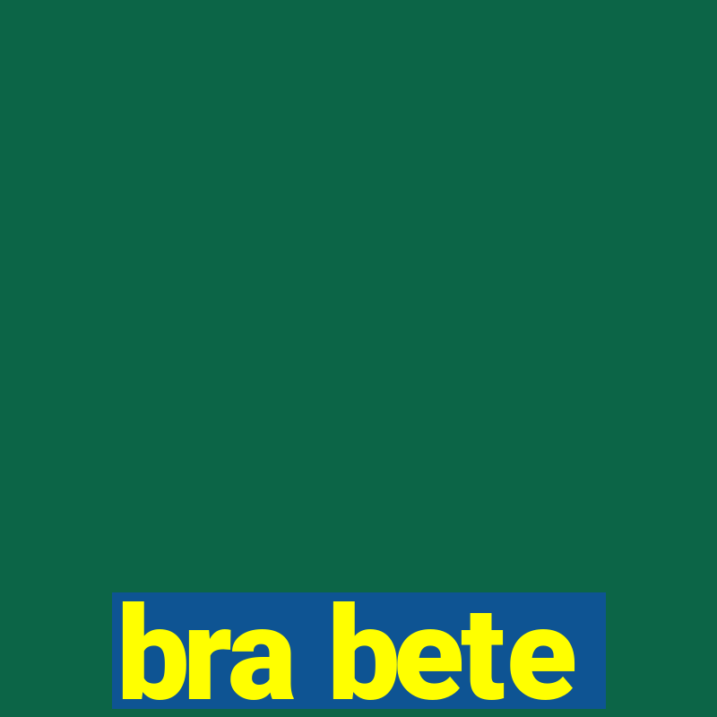 bra bete