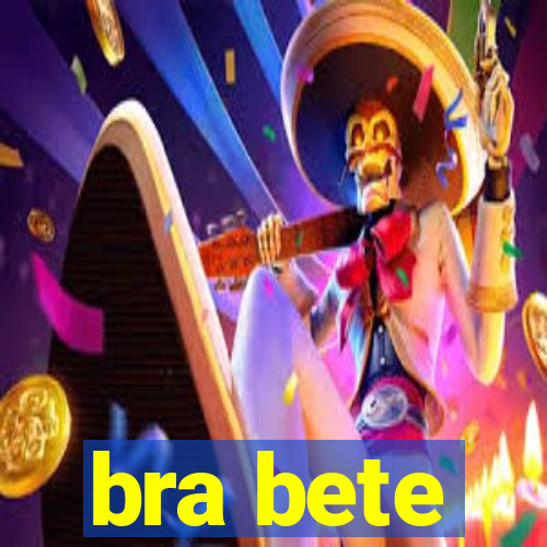 bra bete