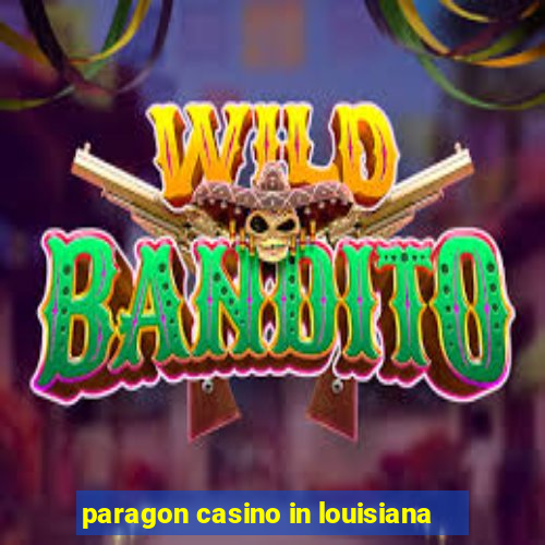 paragon casino in louisiana