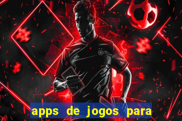 apps de jogos para ganhar dinheiro