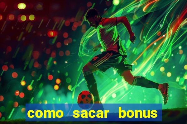 como sacar bonus da estrela bet