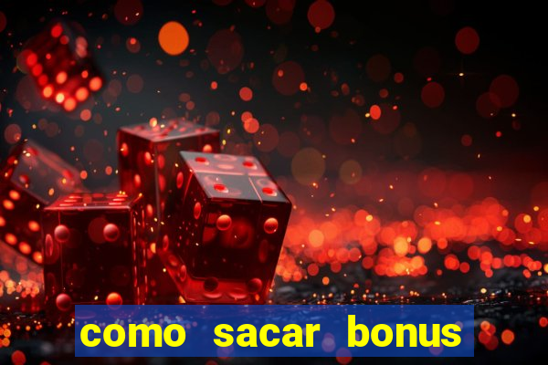 como sacar bonus da estrela bet