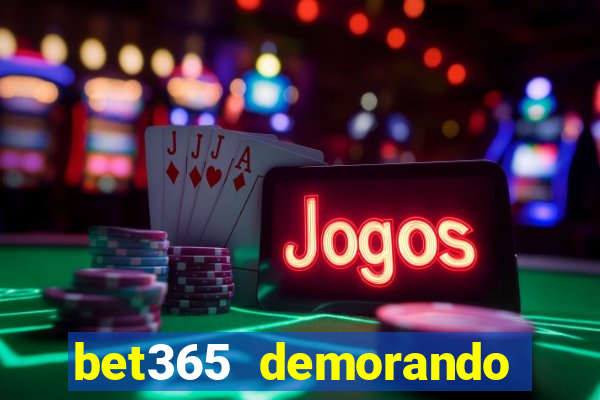 bet365 demorando para pagar