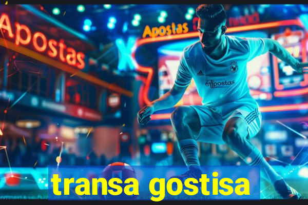 transa gostisa