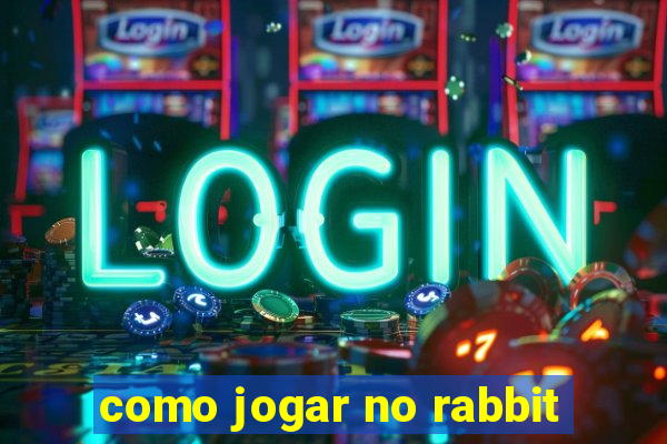 como jogar no rabbit