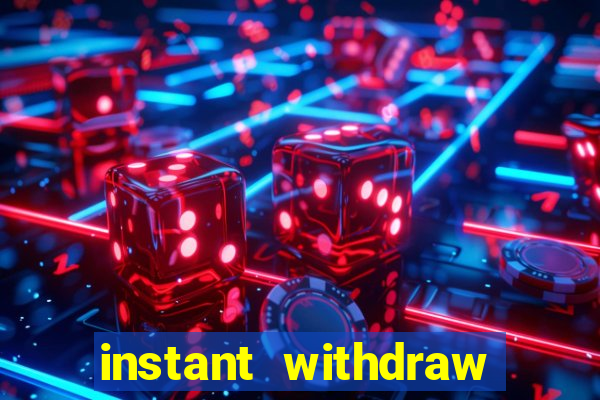 instant withdraw online casino