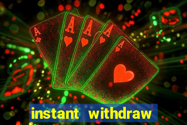 instant withdraw online casino