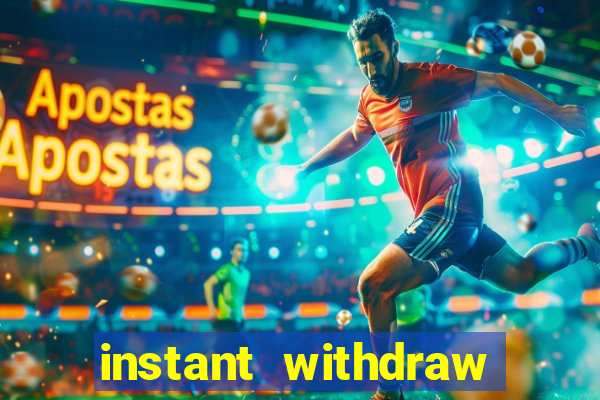 instant withdraw online casino