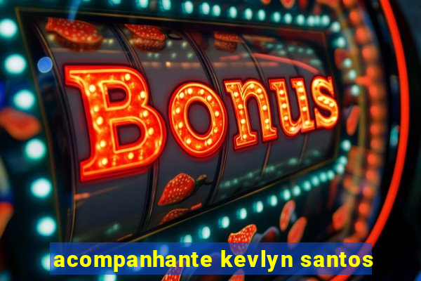 acompanhante kevlyn santos