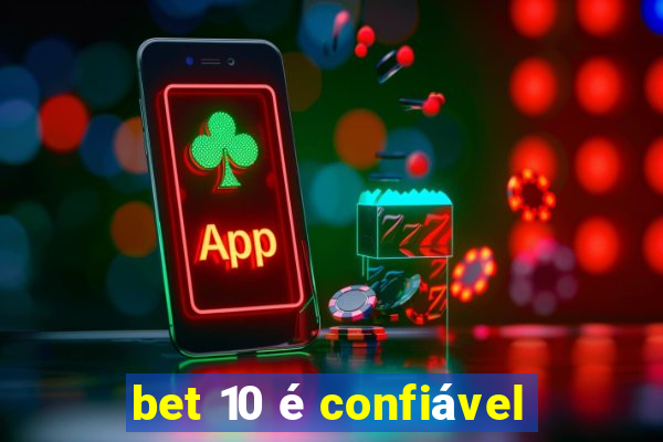 bet 10 é confiável