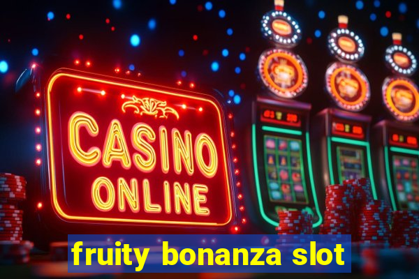 fruity bonanza slot