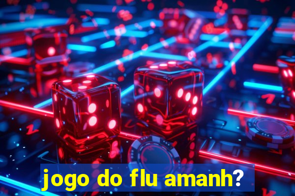 jogo do flu amanh?