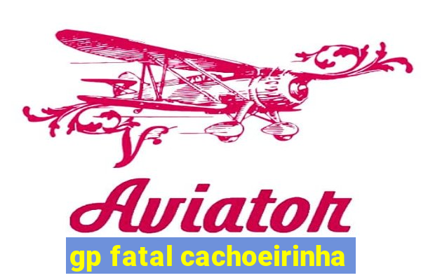 gp fatal cachoeirinha