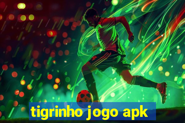 tigrinho jogo apk