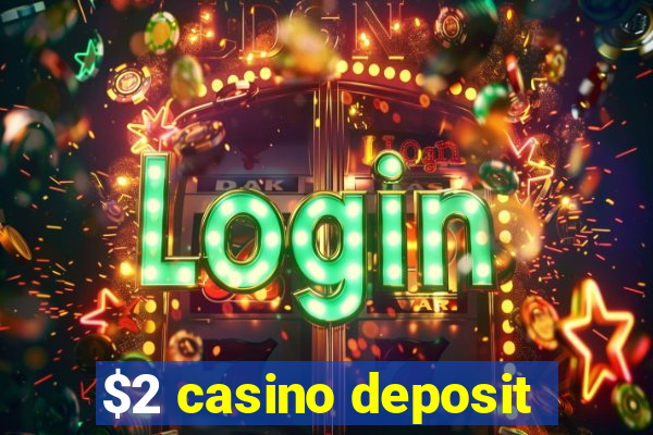 $2 casino deposit