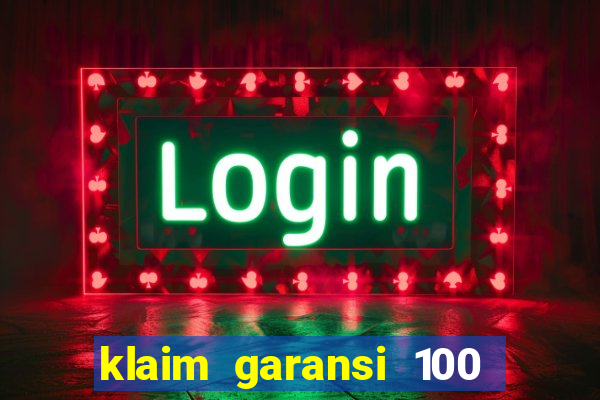 klaim garansi 100 slot garansi uang kembali