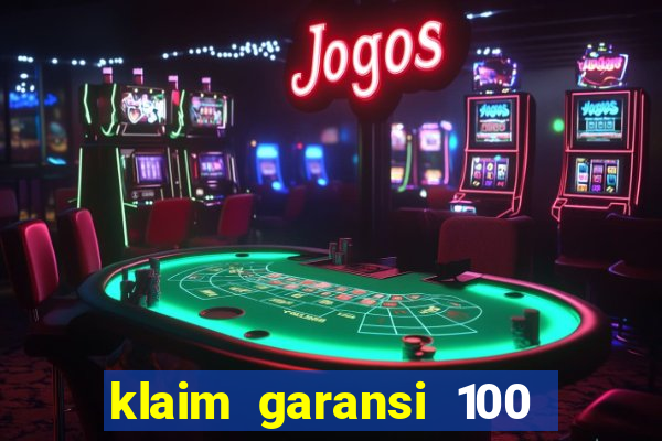 klaim garansi 100 slot garansi uang kembali