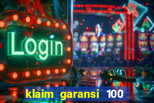 klaim garansi 100 slot garansi uang kembali