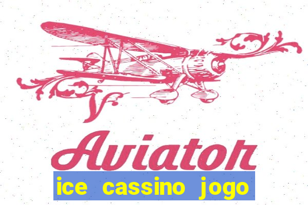 ice cassino jogo de aposta