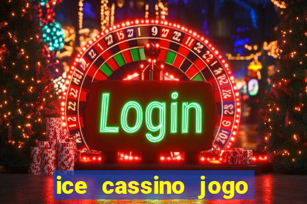 ice cassino jogo de aposta