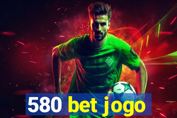 580 bet jogo