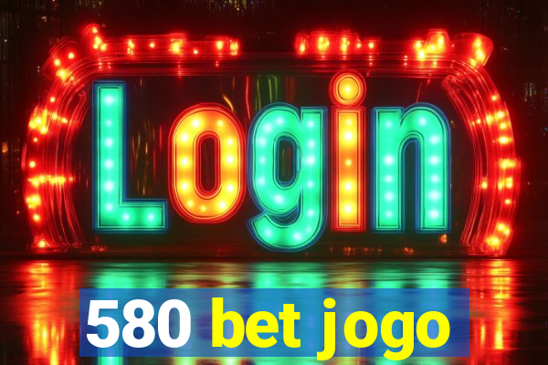 580 bet jogo