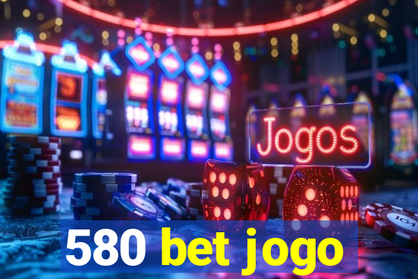 580 bet jogo