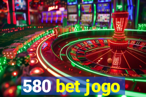 580 bet jogo