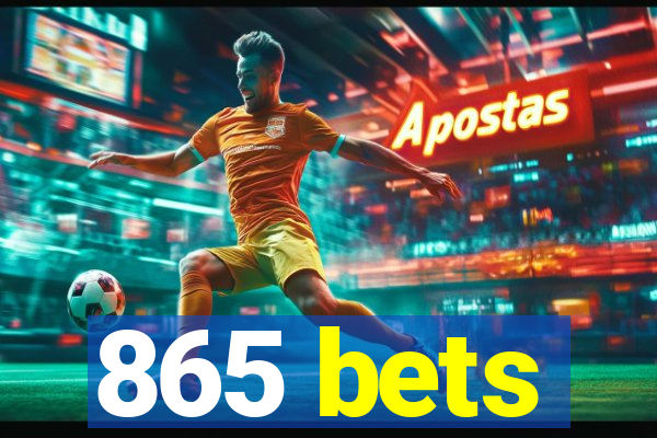 865 bets