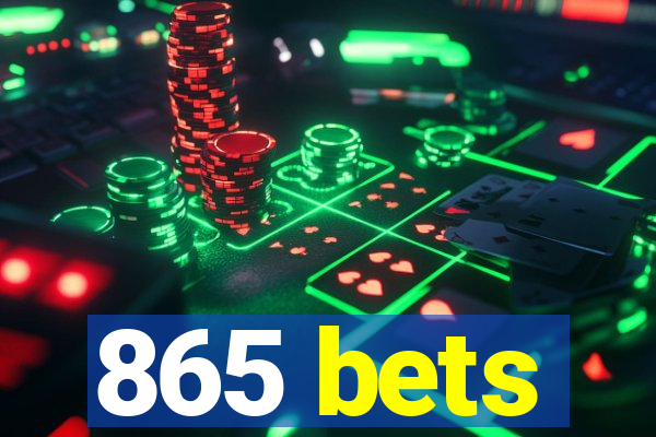 865 bets