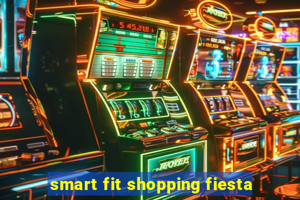 smart fit shopping fiesta