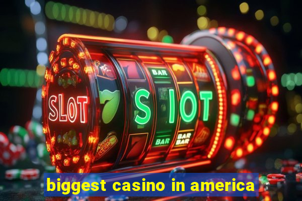 biggest casino in america